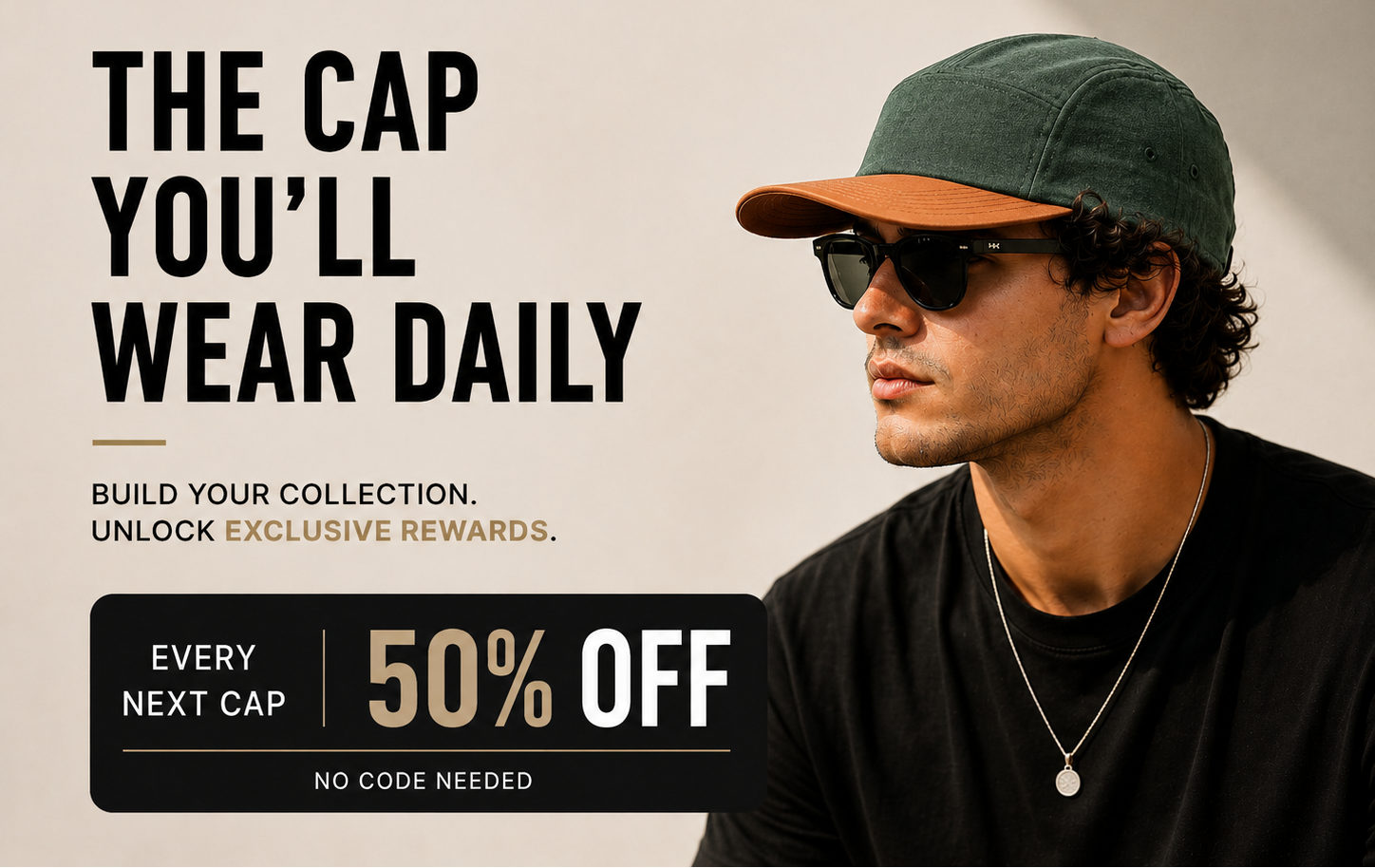 A promotional graphic featuring a man wearing a dark green baseball cap with a brown brim, black sunglasses, and a black t-shirt. Large text on the left reads 'THE CAP YOU'LL WEAR DAILY' with a discount banner at the bottom reading 'EVERY NEXT CAP 50% OFF'.